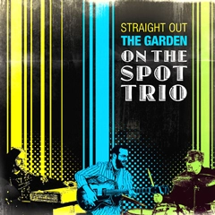 ON THE SPOT TRIO / オン・ザ・スポット・トリオ / ストレイト・オブ・ザ・ガーデン