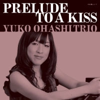 YUKO OHASHI  / 大橋祐子 / PRELUDE TO A KISS