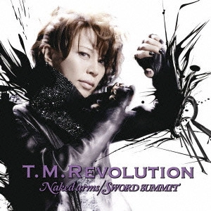 T.M.Revolution / Naked arms/SWORD SUMMIT
