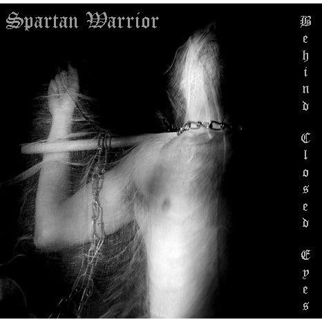 SPARTAN WARRIOR / BEHIND CLOSED EYES