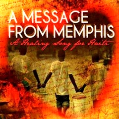 MESSAGE FROM MEMPHIS / A MESSAGE FROM MEMPHIS: A HEALING SONG FOR HAITI