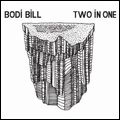 BODI BILL / TWO IN ONE