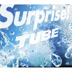 TUBE / チューブ / Surprise!