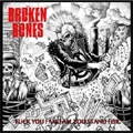 BROKEN BONES / FUCK YOU AND ALL YOU STANDARD FOR