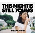 YAKENOHARA / やけのはら / THIS NIGHT IS STILL YOUNG