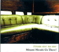 HIROSHI MINAMI / 南博 / Ｆｒｏｍ　ｍｅ　ｔｏ　ｍｅ