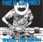 PINHEAD GUNPOWDER / ピンヘッドガンパウダー / SHOOT THE MOON