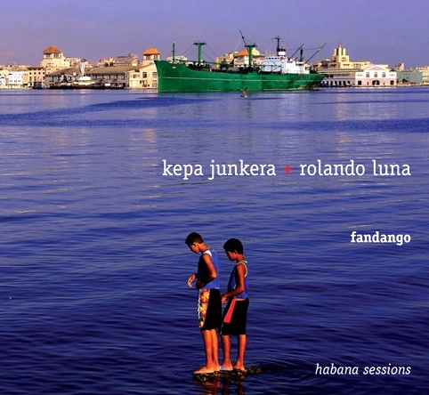 KEPA JUNKERA, ROLANDO LUNA / FANDANGO:HABANA SESSIONS