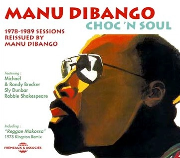 MANU DIBANGO / マヌ・ディバンゴ / CHOC'N'SOUL-1978/1989 SESSIONS