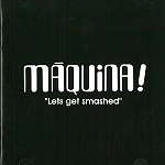 MÁQUINA! / LET'S GET SMASHED