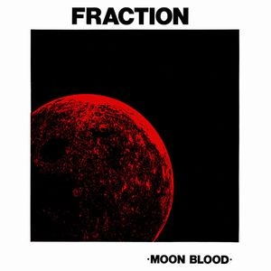 FRACTION / フラクション / MOON BLOOD