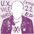 U.X.VILEHEADS / CATCH 22