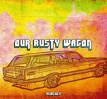 PLAGUES / プレイグス / ＯＵＲ　ＲＵＳＴＹ　ＷＡＧＯＮ