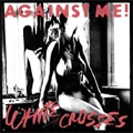 AGAINST ME! / アゲインスト・ミー! / WHITE CROSSES