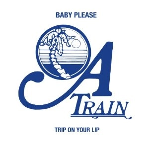 A TRAIN / エー・トレイン / BABY PLEASE + TRIP ON YOUR LIP