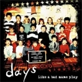 LIKE A BAD NAME PLAY / ライク・ア・バッドネーム・プレイ /  DAYS