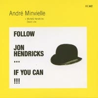 ANDRE MINVIELLE / アンドレ・マンヴィエル / FOLLOW JON HENDRICKS ...  IF YOU CAN!!!