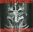 DEVIATED INSTINCT / ディヴィエイテッド・インスティンクト / DEFINITIVE INSTINCT
