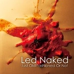 LED NAKED / JUST OLDFASHIONED OR NOT(CDR)