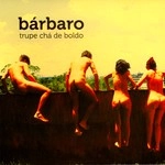 TRUPE CHA DE BOLDO / トゥルピ・シャ・ヂ・ボルド / BARBARO