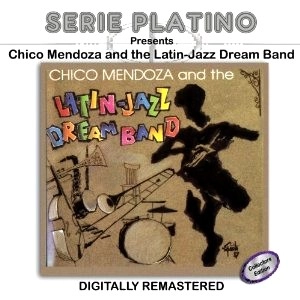CHICO MENDOZA & THE LATIN JAZZ DREAM BAND / CHICO MENDOZA AND THE LATIN JAZZ DREAM BAN