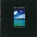 YU GRUPA / DUGO ZNAMO SE