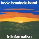 HOOLA BANDOOLA BAND / FRI INFORMATION