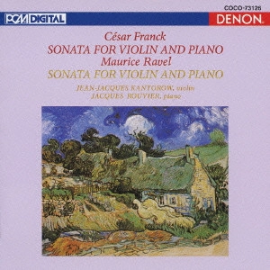 JEAN-JACQUES KANTOROW / ジャン=ジャック・カントロフ / フランク/ラヴェル:ヴァイオリン・ソナタ / "FRANCK, RAVEL: VIOLIN SONATAS"