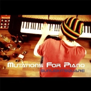 SUNLIGHTSQUARE / サンライトスクエア / MUTATIONS FOR PIANO