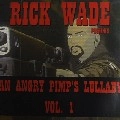 RICK WADE / リック・ウェイド / ANGRY PIMP'S LULLABY VOL.1