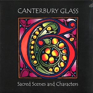 CANTERBURY GLASS / SACRED SCENES AND CHARACTERS