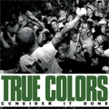 TRUE COLORS / トゥルーカラーズ / CONSIDER IT DONE
