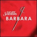 WE ARE SCIENTISTS / ウィ・アー・サイエンティスツ / BARBARA
