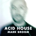 MARK BROOM / マーク・ブルーム / ACID HOUSE