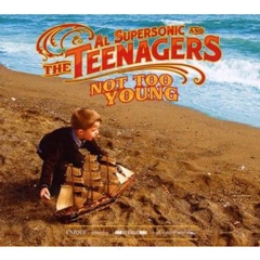 AL SUPERSONIC & THE TEENAGERS / アル・スーパーソニック&ザ・ティーンエイジャーズ / NOT TOO YOUNG (デジパック仕様)