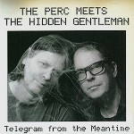 THE PERC MEETS THE HIDDEN GENTLEMAN / TELEGRAM FROM THE MEANTIME
