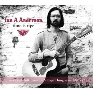 IAN A. ANDERSON / イアン・A・アンダーソン / TIME IS RIPE: RARE PSYCH FOLK FROM THE VIL