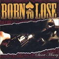 BORN TO LOSE / ボーントゥルーズ / SWEET MISERY