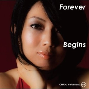 CHIHIRO YAMANAKA / 山中千尋 / フォーエヴァー･ビギンズ / FOREVER BEGINS