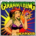 GOOD 4 NOTHING / バック･フォー･グッド / BACK 4 GOOD
