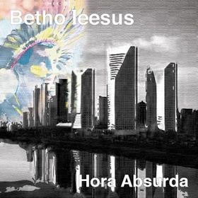 BETHO IEESUS / HORA ABSURDA