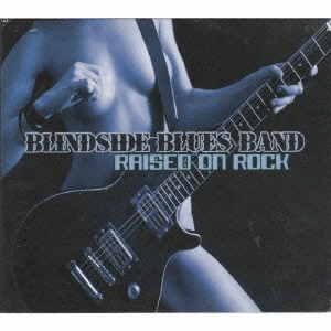 BLINDSIDE BLUES BAND / ブラインドサイド・ブルース・バンド / レイズド・オン・ロック / RAISED ON ROCK