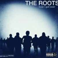 THE ROOTS (HIPHOP) / HOW I GOT OVER