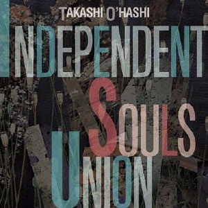 TAKASHI O'HASHI / 大橋隆志 / INDEPENDENT SOULS UNION