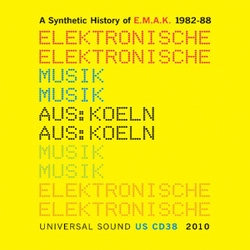 E.M.A.K. (ELECTRONISCHE MUSIK AUS KOLN) / SYNTHETIC HISTORY OF E.M.A.K. 1982-88