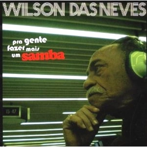 WILSON DAS NEVES / ウィルソン・ダス・ネヴィス / PRA GENTE FAZER MAIS UM SAMBA