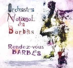 ORCHESTRE NATIONAL DE BARBES / オルケストル・ナシオナル・ドゥ・バルベス / RENDEZ-VOUS BARBES