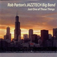 ROB PARTON'S JAZZTECH BIG BAND / JUST ONE OF THOSE THINGS