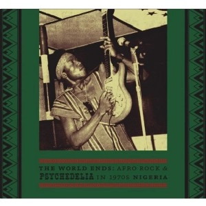 V.A.(THE WORLD ENDS: AFRO ROCK & PSYCHEDELIA) / THE WORLD ENDS:AFRO ROCK & PSYCHEDELIA IN 1970S NIGERIA / WORLD ENDS:AFRO ROCK & PSYCHEDELIA IN 1970S NIGERIA