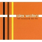 ALEX WROTEN / NOT NECESSARILY LIKE THIS